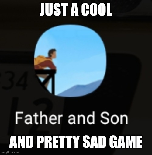 JUST A COOL; AND PRETTY SAD GAME | made w/ Imgflip meme maker