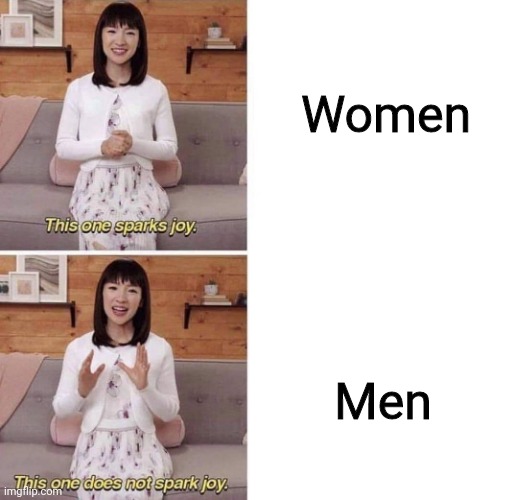 I say this as a lesbian, not as a feminist. | Women; Men | image tagged in this one sparks joy | made w/ Imgflip meme maker