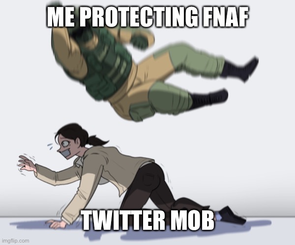 Save Fnaf please | ME PROTECTING FNAF; TWITTER MOB | image tagged in rainbow six - fuze the hostage | made w/ Imgflip meme maker