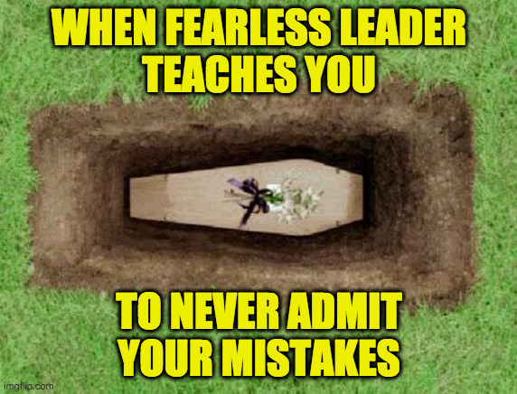 The ultimate Covid test is pass/fail with no make-ups.  Are you ready? | WHEN FEARLESS LEADER
TEACHES YOU; TO NEVER ADMIT
YOUR MISTAKES | image tagged in coffin,memes,covid test,are you ready,fearless leader trump,pass fail | made w/ Imgflip meme maker