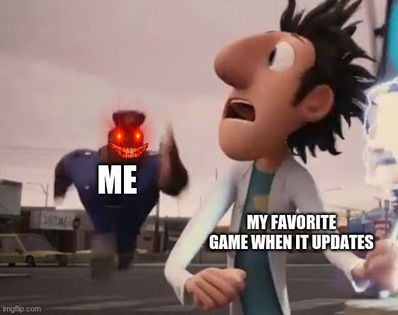lol :) | ME; MY FAVORITE GAME WHEN IT UPDATES | image tagged in officer earl running | made w/ Imgflip meme maker