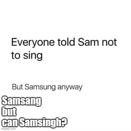 Samsingh | Samsang
but
can Samsingh? | image tagged in singh,funny memes,samsingh | made w/ Imgflip meme maker