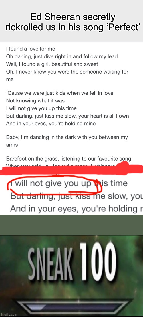 How could you Ed Sheeran? | Ed Sheeran secretly rickrolled us in his song ‘Perfect’ | image tagged in sneak 100,rickroll,music | made w/ Imgflip meme maker