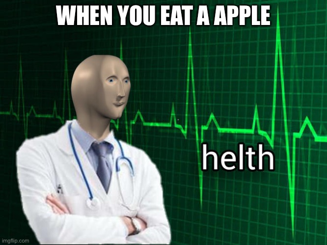 Stonks Helth | WHEN YOU EAT A APPLE | image tagged in stonks helth | made w/ Imgflip meme maker