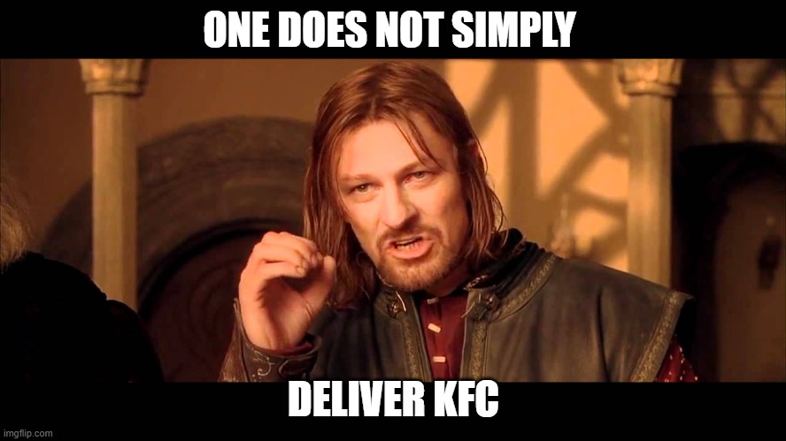 Walk Into Mordor | ONE DOES NOT SIMPLY; DELIVER KFC | image tagged in walk into mordor | made w/ Imgflip meme maker