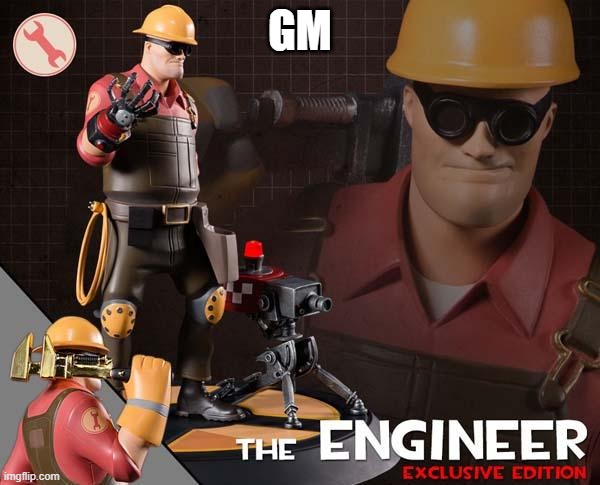the engineer | GM | image tagged in the engineer | made w/ Imgflip meme maker
