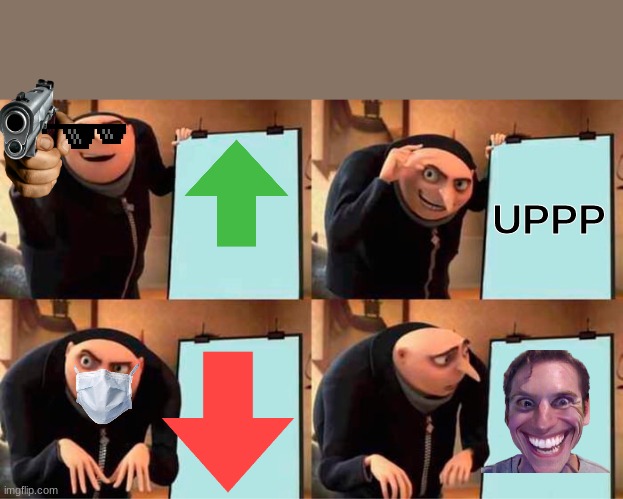Gru's Plan | UPPP | image tagged in memes,gru's plan | made w/ Imgflip meme maker