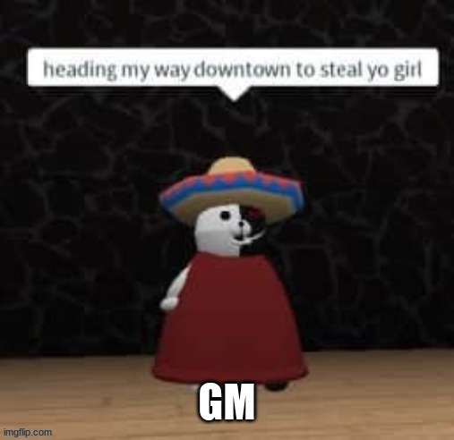 Monokuma steal yo girl | GM | image tagged in monokuma steal yo girl | made w/ Imgflip meme maker
