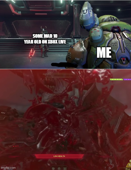 Doomguy stabs marauder | ME; SOME MAD 10 YEAR OLD ON XBOX LIVE | image tagged in doomguy stabs marauder | made w/ Imgflip meme maker