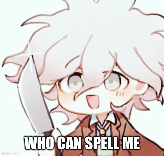 WHO CAN SPELL ME | made w/ Imgflip meme maker