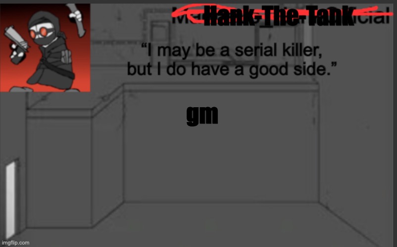 Hank-The-Tank's announcement | gm | image tagged in hank-the-tank's announcement | made w/ Imgflip meme maker