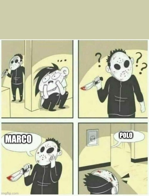 Heh...just a game... | POLO; MARCO | image tagged in serial killer | made w/ Imgflip meme maker