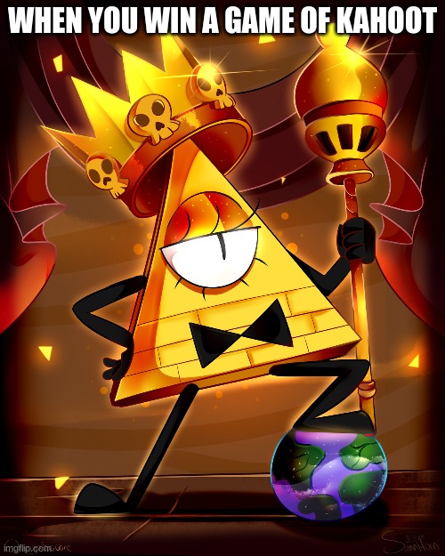 WHEN YOU WIN A GAME OF KAHOOT | image tagged in bill cipher | made w/ Imgflip meme maker