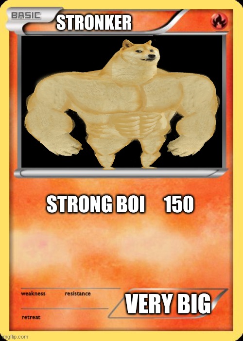 lol | STRONKER; STRONG BOI     150; VERY BIG | image tagged in blank pokemon card | made w/ Imgflip meme maker