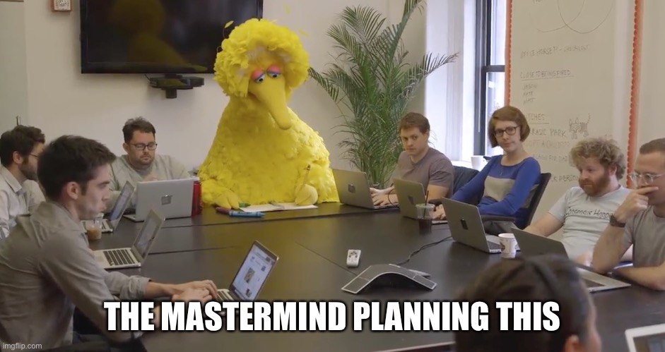 Big Bird Office | THE MASTERMIND PLANNING THIS | image tagged in big bird office | made w/ Imgflip meme maker