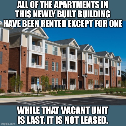 Last | ALL OF THE APARTMENTS IN THIS NEWLY BUILT BUILDING HAVE BEEN RENTED EXCEPT FOR ONE; WHILE THAT VACANT UNIT IS LAST, IT IS NOT LEASED. | image tagged in bad pun | made w/ Imgflip meme maker