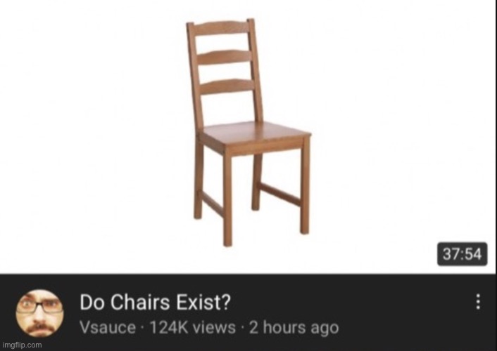 image tagged in vsauce do chairs exist | made w/ Imgflip meme maker