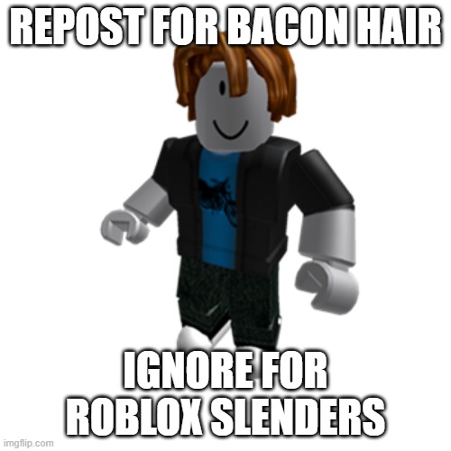 ROBLOX bacon hair | REPOST FOR BACON HAIR; IGNORE FOR ROBLOX SLENDERS | image tagged in roblox bacon hair,i wonder who made this,pls do it,ty | made w/ Imgflip meme maker