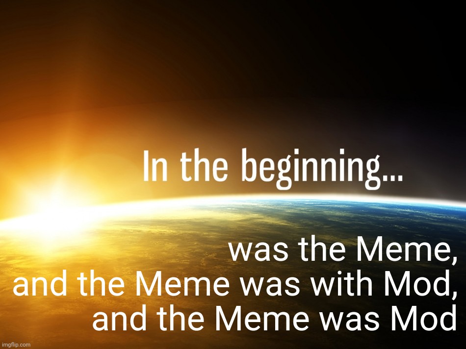was the Meme,
and the Meme was with Mod,
and the Meme was Mod | made w/ Imgflip meme maker