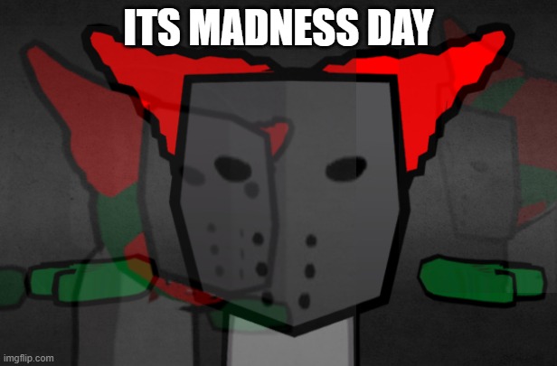 LETS FACKING GOOOOOOOOOOOOO | ITS MADNESS DAY | image tagged in tricky t pose | made w/ Imgflip meme maker