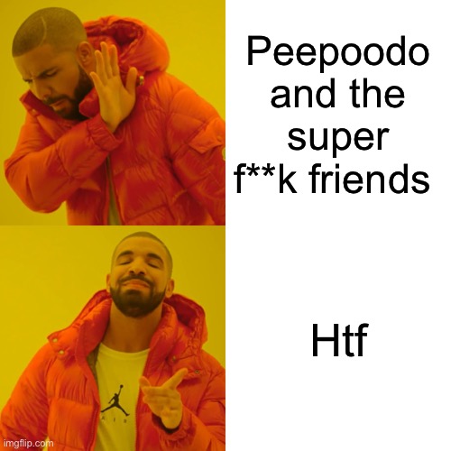 I'm raiding this stream AND CHANGE THE STREAM'S NAME TOO antiPATSFFmemes | Peepoodo and the super f**k friends; Htf | image tagged in memes,drake hotline bling | made w/ Imgflip meme maker