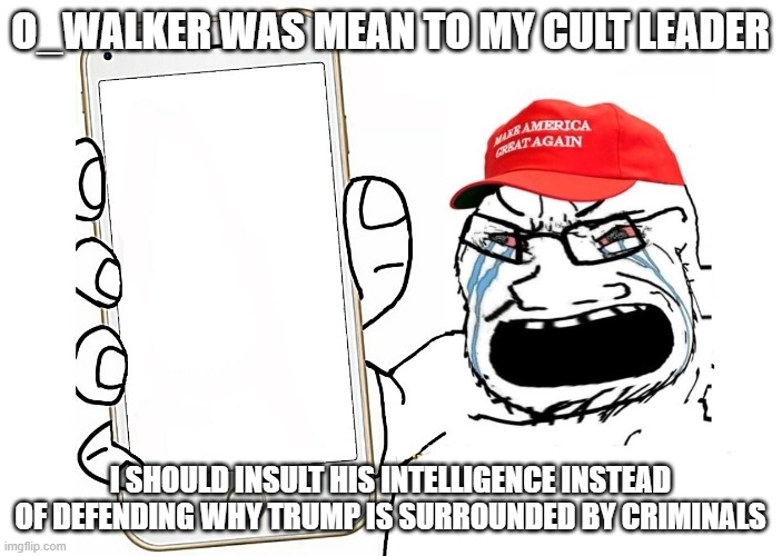Maga kek phone | O_WALKER WAS MEAN TO MY CULT LEADER I SHOULD INSULT HIS INTELLIGENCE INSTEAD OF DEFENDING WHY TRUMP IS SURROUNDED BY CRIMINALS | image tagged in maga kek phone | made w/ Imgflip meme maker