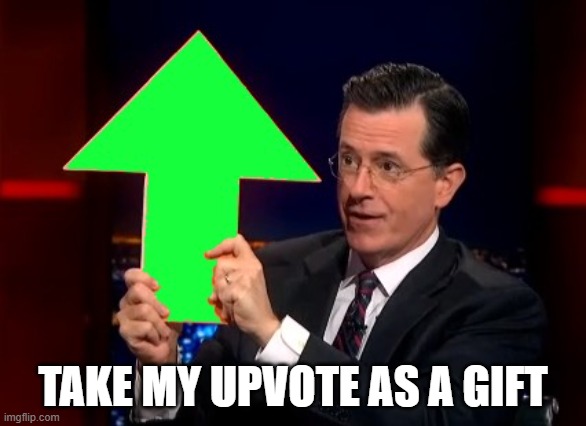 upvotes | TAKE MY UPVOTE AS A GIFT | image tagged in upvotes | made w/ Imgflip meme maker