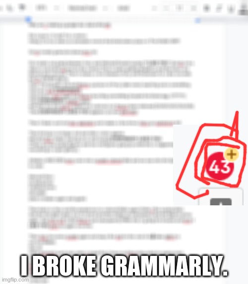 haha grammarly went nuts when i typed this | I BROKE GRAMMARLY. | image tagged in lmfao | made w/ Imgflip meme maker