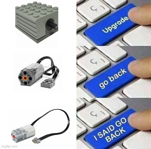 lego fans will understand the pain of Powered Up. | image tagged in i said go back | made w/ Imgflip meme maker