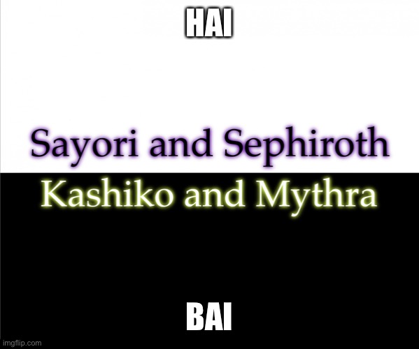 Two sides | HAI; BAI | image tagged in two sides,sayori and sephiroth,kashiko murasaki and mythra | made w/ Imgflip meme maker