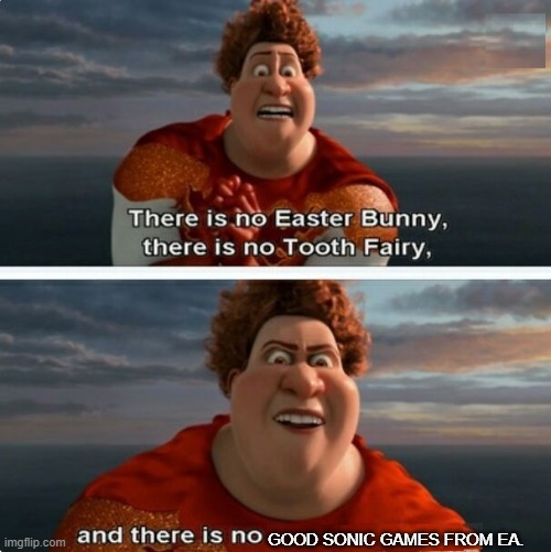 TIGHTEN MEGAMIND "THERE IS NO EASTER BUNNY" | GOOD SONIC GAMES FROM EA. | image tagged in tighten megamind there is no easter bunny | made w/ Imgflip meme maker