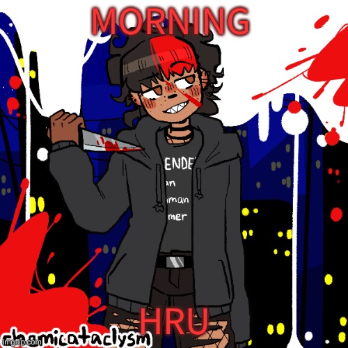 h i :P | MORNING; HRU | image tagged in lmao im a cereal killer now | made w/ Imgflip meme maker