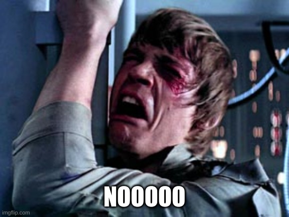 Luke Skywalker Noooo | NOOOOO | image tagged in luke skywalker noooo | made w/ Imgflip meme maker