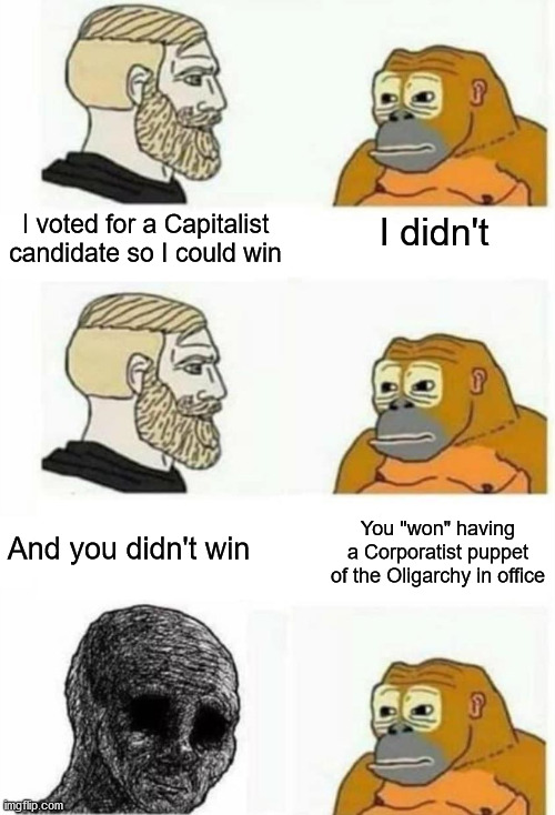 Did you really win tho? | I voted for a Capitalist candidate so I could win; I didn't; You "won" having a Corporatist puppet of the Oligarchy in office; And you didn't win | image tagged in capitalism,monkey | made w/ Imgflip meme maker