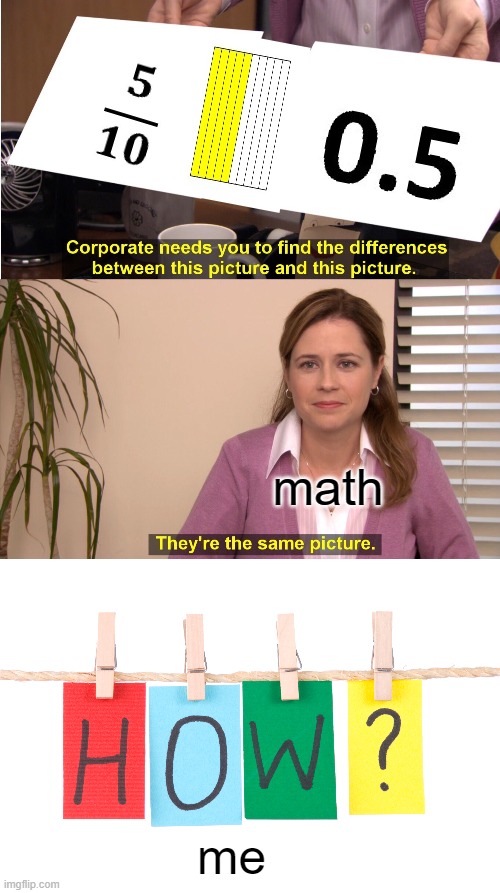Math be like | math; me | image tagged in memes,they're the same picture | made w/ Imgflip meme maker