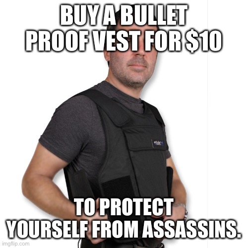 Only works 3 times before if stops working. | BUY A BULLET PROOF VEST FOR $10; TO PROTECT YOURSELF FROM ASSASSINS. | image tagged in bullet proof vest walmart | made w/ Imgflip meme maker