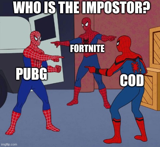 Spider Man Triple | WHO IS THE IMPOSTOR? FORTNITE; PUBG; COD | image tagged in spider man triple | made w/ Imgflip meme maker