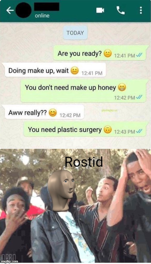 Lol what? | image tagged in meme man rostid,rekt,roasted,why,memes,funny | made w/ Imgflip meme maker