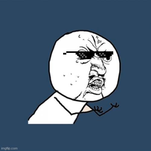 HI! | image tagged in memes,y u no | made w/ Imgflip meme maker