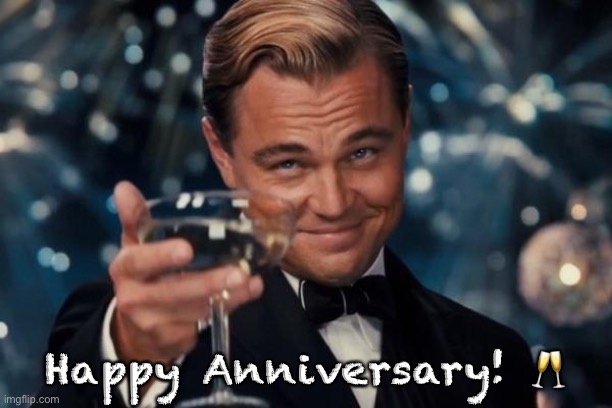 Leonardo Dicaprio Cheers | Happy Anniversary! 🥂 | image tagged in memes,leonardo dicaprio cheers,anniversary | made w/ Imgflip meme maker