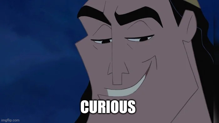 Nice Kronk | CURIOUS | image tagged in nice kronk | made w/ Imgflip meme maker
