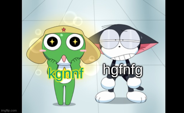 kuro and kerokero | hgfnfg; kgnnf | image tagged in kuro and kerokero | made w/ Imgflip meme maker