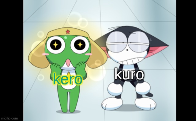 kuro and kerokero | kuro; kero | image tagged in kuro and kerokero | made w/ Imgflip meme maker