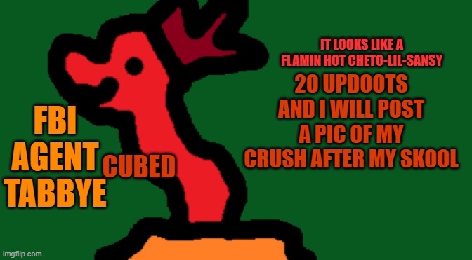 and yes i am not straight. im p a n | 20 UPDOOTS AND I WILL POST A PIC OF MY CRUSH AFTER MY SKOOL | image tagged in my trash temp of cubedness | made w/ Imgflip meme maker