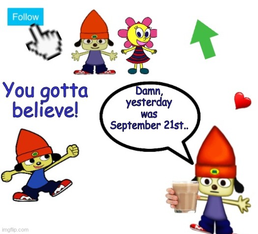 running out of titles part 69 | Damn, yesterday was September 21st.. | image tagged in parapper's announcement,parappa | made w/ Imgflip meme maker