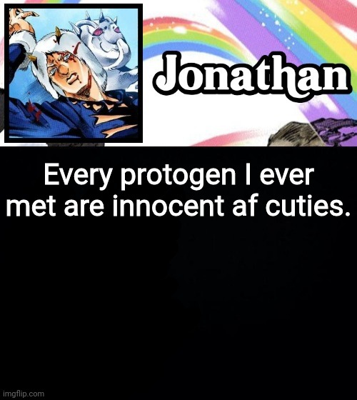 Every protogen I ever met are innocent af cuties. | image tagged in jonathan's heavy weather | made w/ Imgflip meme maker