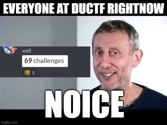 DUCTF 69 challenge | EVERYONE AT DUCTF RIGHTNOW; NOICE | image tagged in noice | made w/ Imgflip meme maker