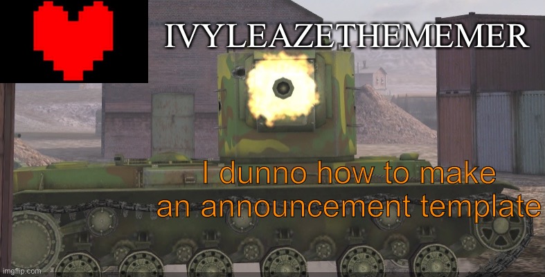 ㅤ | IVYLEAZETHEMEMER; I dunno how to make an announcement template | made w/ Imgflip meme maker