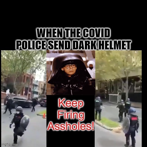 Covid Police Send Dark Helmet | image tagged in funny memes,covid 19,spaceballs | made w/ Imgflip meme maker