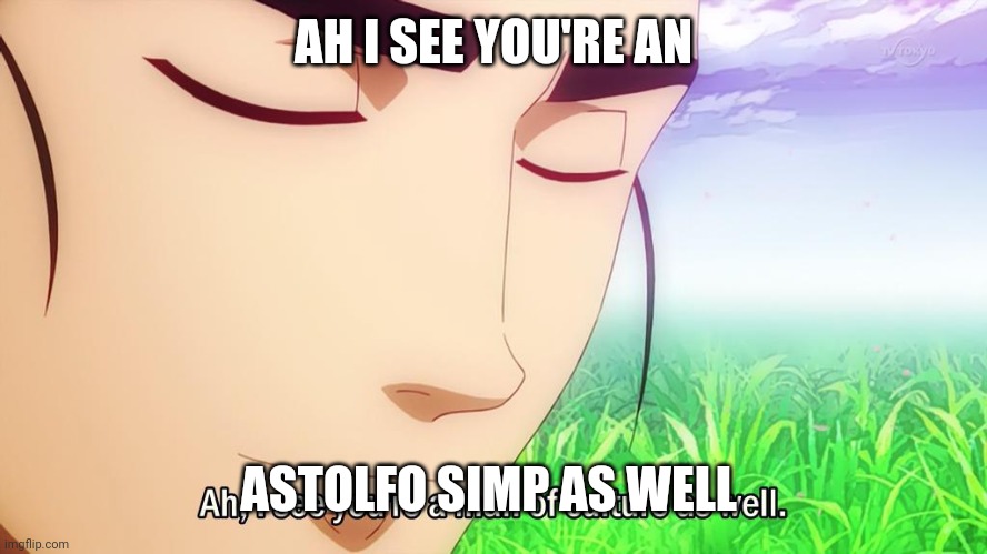 Ah i see | AH I SEE YOU'RE AN ASTOLFO SIMP AS WELL | image tagged in ah i see | made w/ Imgflip meme maker